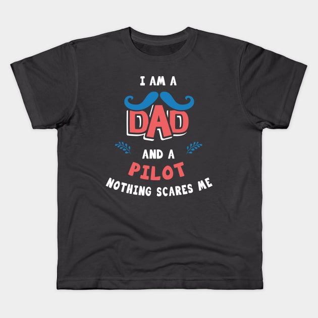 I'm A Dad And A Pilot Nothing Scares Me Kids T-Shirt by Parrot Designs